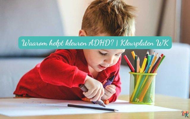 Waarom helpt kleuren ADHD? | WK (World Kids)